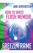 Freeze Frame: How to Write Flash Memoir