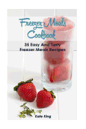Freezer Meals Cookbook: 35 Easy and Tasty Freezer Meals Recipes