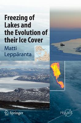 Freezing of Lakes and the Evolution of Their Ice Cover - Leppranta, Matti