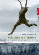 Freie Liebe und Anarchie: Schwabing - Monte Verit?. Entw?rfe gegen das etablierte Leben