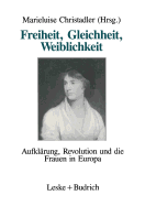 Freiheit, Gleichheit, Weiblichkeit: Aufklarung, Revolution Und Die Frauen in Europa