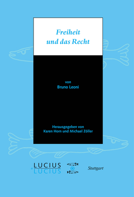 Freiheit Und Das Recht - Leoni, Bruno, and Horn, Karen (Editor), and Zller, Michael (Editor)