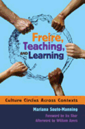 Freire, Teaching, and Learning: Culture Circles Across Contexts- Foreword by IRA Shor- Afterword by William Ayers