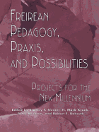 Freireian Pedagogy, Praxis, and Possibilities: Projects for the New Millennium