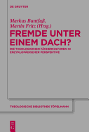 Fremde Unter Einem Dach?: Die Theologischen Facherkulturen in Enzyklopadischer Perspektive - Buntfuss, Markus (Editor), and Fritz, Martin (Editor)