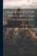 Fremdenbuch fr Heidelberg und die Umgegend