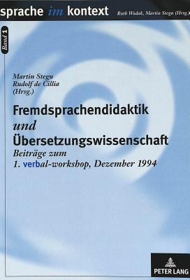 Fremdsprachendidaktik Und Uebersetzungswissenschaft: Beitraege Zum Verbal-Workshop 1994 - Stegu, Martin, Dr. (Editor), and Cillia, Rudolf de (Editor)