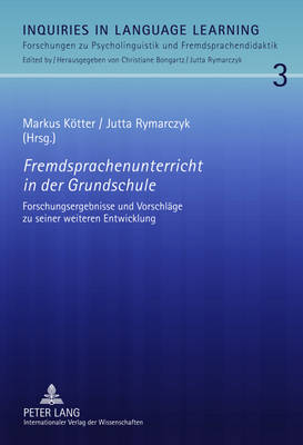 Fremdsprachenunterricht in Der Grundschule: Forschungsergebnisse Und Vorschlaege Zu Seiner Weiteren Entwicklung - Ktter, Markus (Editor), and Rymarczyk, Jutta (Editor)