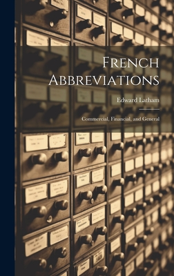 French Abbreviations: Commercial, Financial, and General - Latham, Edward