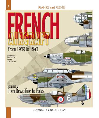 French Aircraft: Volume 2: From 1939-1942 Dewoitine to Potez - Breffort, Dominique