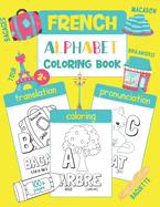French Alphabet Coloring Book: Color & Learn French Alphabet and Words (100 French Words with Translation, Pronunciation, & Pictures to Color) for Kids and Toddlers