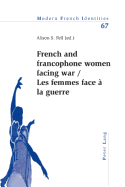 French and Francophone Women Facing War- Les Femmes Face ? La Guerre - Collier, Peter (Editor), and Fell, Alison (Editor)