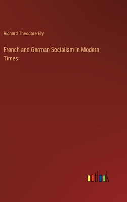 French and German Socialism in Modern Times - Ely, Richard Theodore