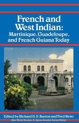 French and West Indian: Martinique, Guadeloupe, and French Guiana Today - Burton, Richard D E (Editor), and Reno, Fred (Editor)