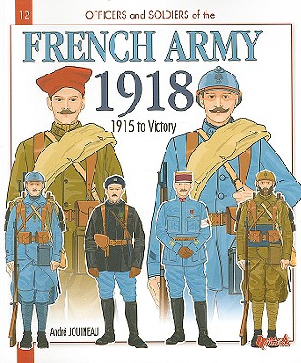 French Army 1918: Volume 2 - 1915 to Victory - Jouineau, Andr