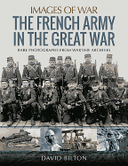 French Army in the Great War: Rare Photographs from Wartime Archives