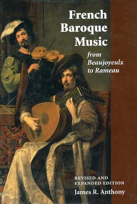 French Baroque Music from Beaujoyeulx to Rameau - Anthony, James R