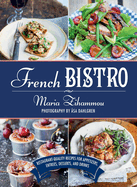 French Bistro: Restaurant-Quality Recipes for Appetizers, Entres, Desserts, and Drinks