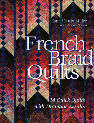French Braid Quilts: 14 Quick Quilts with Dramatic Results - Hardy, Jane, and Netten, Arlene