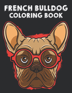 French Bulldog Coloring Book: Illustrations Of Frenchies To Color With Other Fun Activities, Young Dog Lovers Coloring Pages