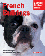 French Bulldogs: Everything about Purchase, Care, Nutrition, Behavior, and Training
