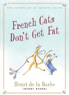 French Cats Don't Get Fat: The Secrets of La Cuisine Feline - Beard, Henry