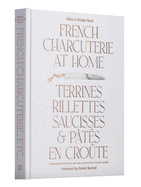 French Charcuterie at Home: Terrines, Rillettes, Saucisses, & Pats En Crote