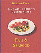 French Delicacies: Fish and Seafood: Dine with the Master Chefs of France