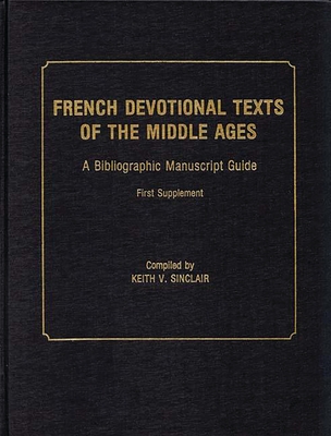 French Devotional Texts of the Middle Ages, First Supplement: A Bibliographic Manuscript Guide - Sinclair, Keith Val