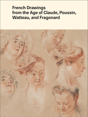 French Drawings from the Age of Claude, Poussin, Watteau, and Fragonard: Highlights from the Collection of the Harvard Art Museums - Clark, Alvin L., and Kopp, Edouard (Introduction by)