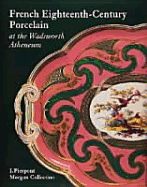 French Eighteenth-Century Porcelain at the Wadsworth Atheneum: J. Pierpont Morgan Collection - Roth, Linda H, and Le Corbeiller, Clare