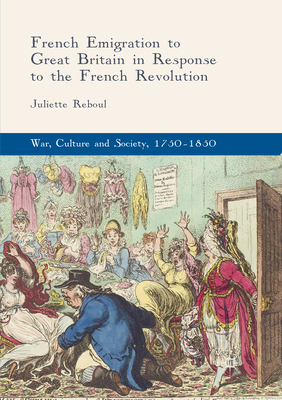 French Emigration to Great Britain in Response to the French Revolution - Reboul, Juliette