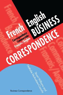 French/English Business Correspondence: Correspondance Commerciale Francais/Anglais - McAndrew Cazorla, Nathalie, and Williams, Stuart