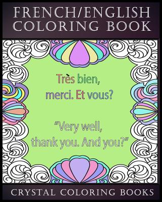 French / English Coloring Book: 30 French To English Phrases You Will Need To Know If You Are Travelling And Don't Know The Language. A Brilliant Book To Take On Holiday, Stress-Relief Coloring Plus Educational. - Crystal Coloring Books