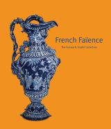 French Faence: The Sidney R. Knafel Collection