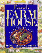 French Farmhouse Cookbook - Loomis, Susan Herrmann, and Wells, Patricia (Foreword by)