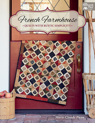 French Farmhouse: Quilts with Rustic Simplicity - Picon, Marie-Claude