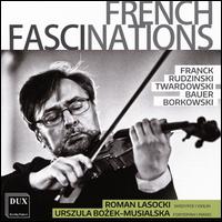 French Fascinations: Franck, Rudzinski, Twardowski, Bauer, Borkowski - Roman Lasocki (violin); Urszula Bozek-Musialska (piano)