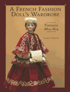 French Fashion Doll's Wardrobe: Patterns 1864-1874
