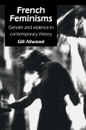 French Feminisms: Gender and Violence in Contemporary Theory