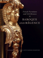 French Furniture and Gilt Bronzes: Baroque and Regence, Catalogue of the J. Paul Getty Museum Collection