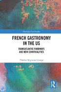 French Gastronomy in the Us: Transatlantic Foodways and New Convivialities