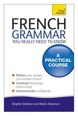French Grammar You Really Need To Know: Teach Yourself - Adamson, Robin
