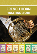 French Horn Fingering Chart: 45 Colorful Pictures for Beginners