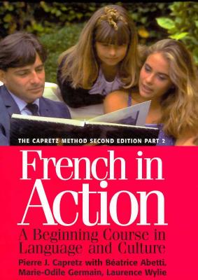 French in Action: A Beginning Course in Language and Culture, Second Edition: Textbook, Part 2 - Capretz, Pierre J, and Abetti, Beatrice, and Wylie, Laurence