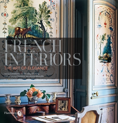 French Interiors: The Art of Elegance - Nicolay-Mazery, Christiane De, and Vervitsioti-Missoffe, Christina (Photographer)