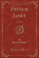 French Janet: A Novel (Classic Reprint)