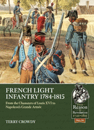 French Light Infantry 1784-1815: From the Chasseurs of Louis XVI to Napoleon's Grande Arm?e
