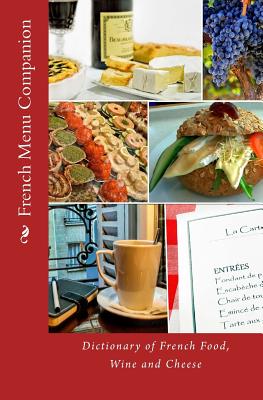 French Menu Companion: Dictionary of French Food, Wine and Cheese - Walker, T William