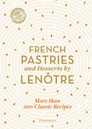 French Pastries and Desserts by Len?tre: 200 Classic Recipes Revised and Updated